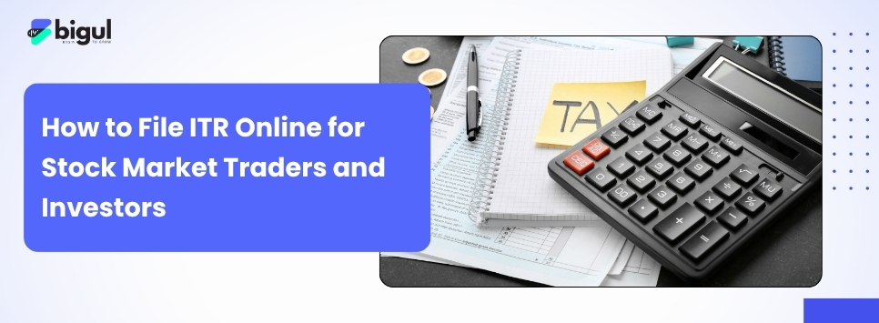 How to file ITR online for stock market traders and investors including shares, F&O, intraday trading, and mutual funds for AY 2026-27